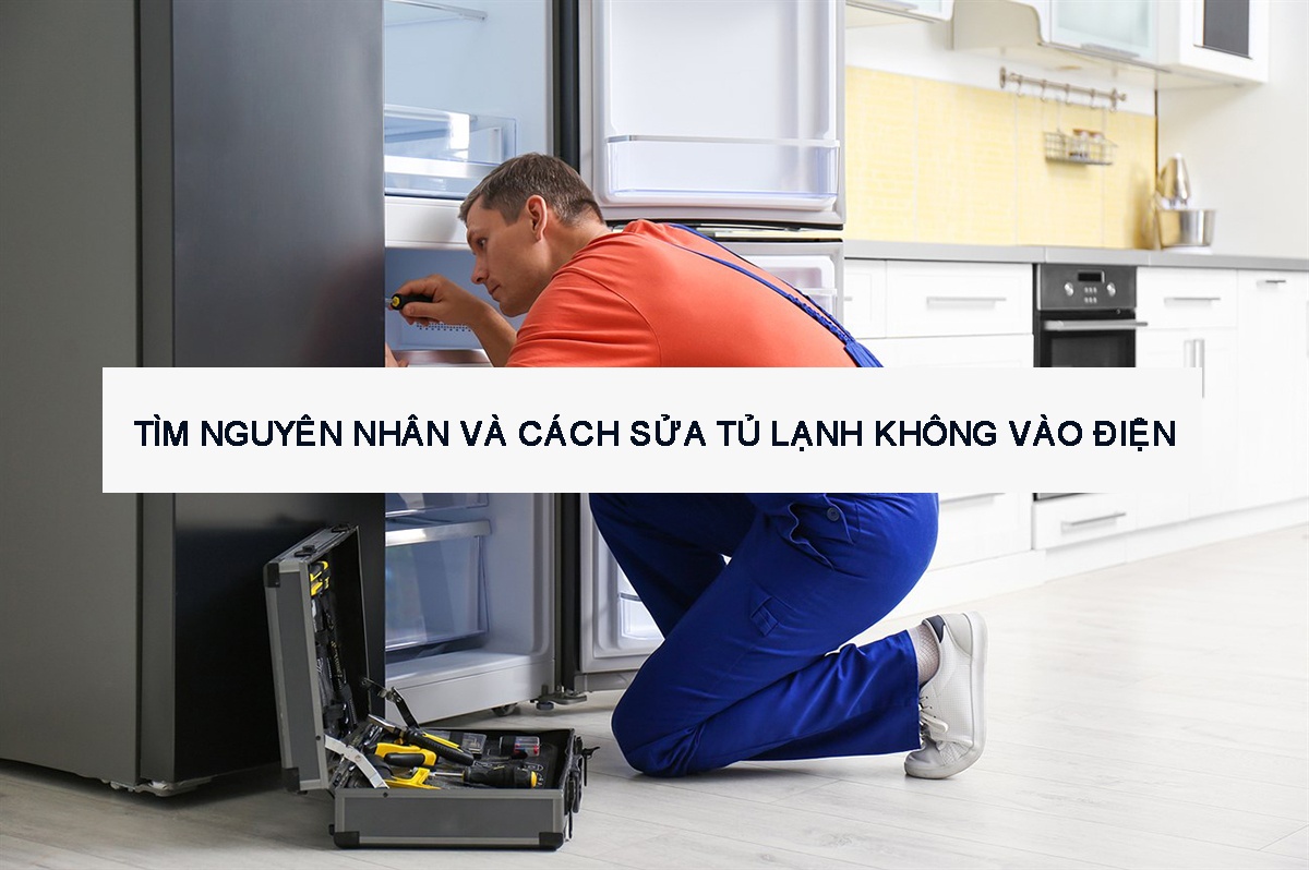 Tìm nguyên nhân và cách sửa tủ lạnh không vào điện
